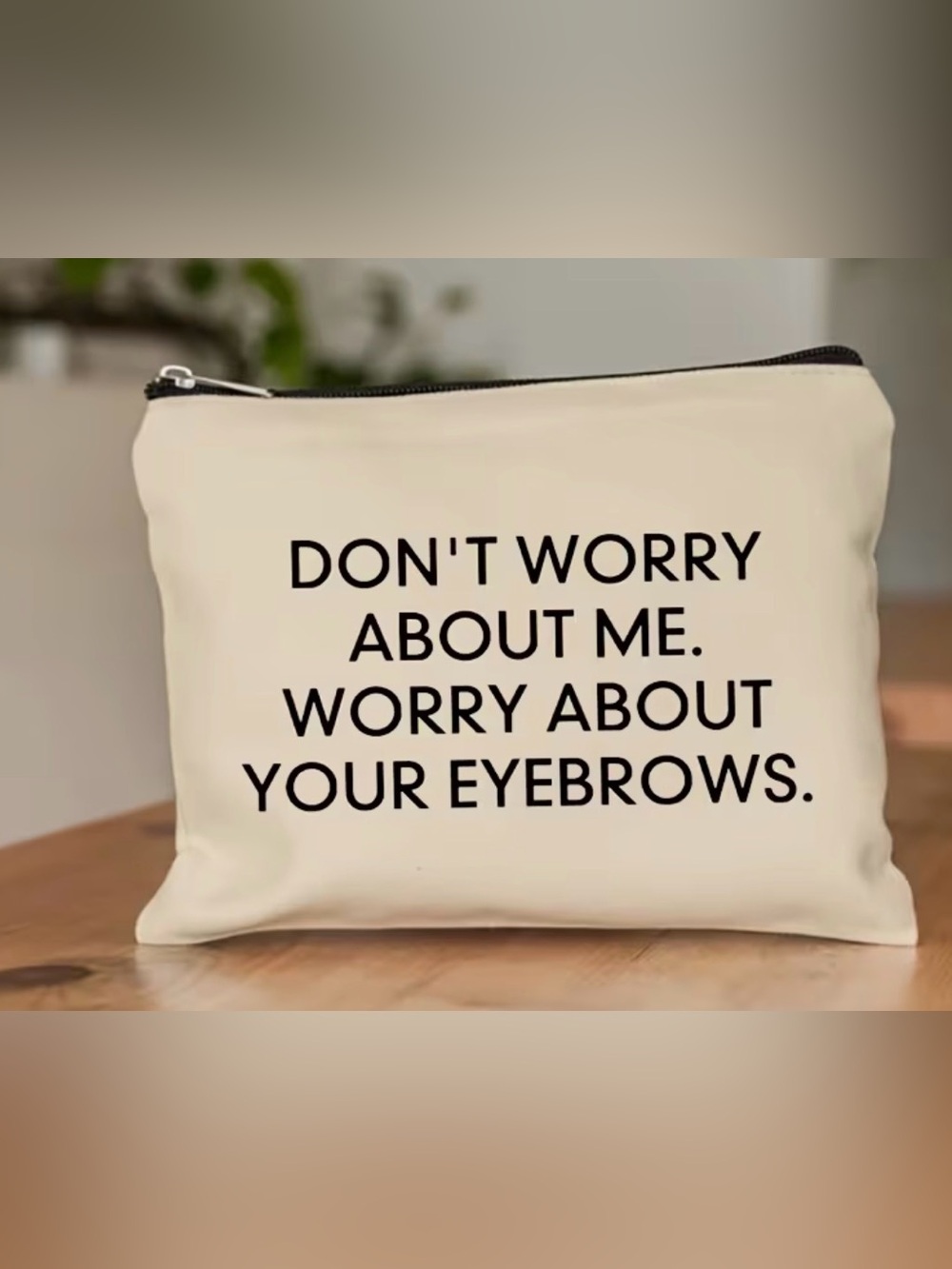Don't Worry About Me Cosmetic Bag